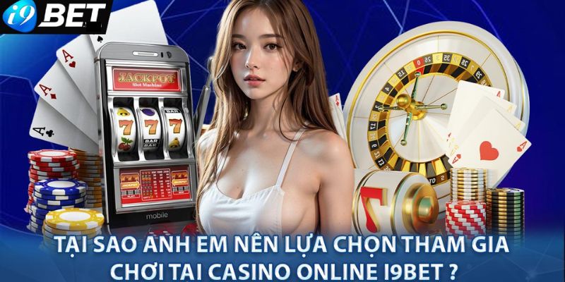 ưu điểm khi tham gia Casino Online i9bet